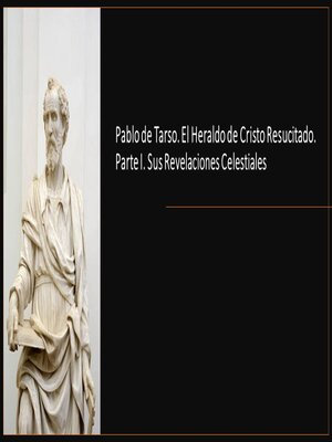 cover image of Pablo de Tarso. El Heraldo de Cristo Resucitado. Parte I. Sus Revelaciones Celestiales